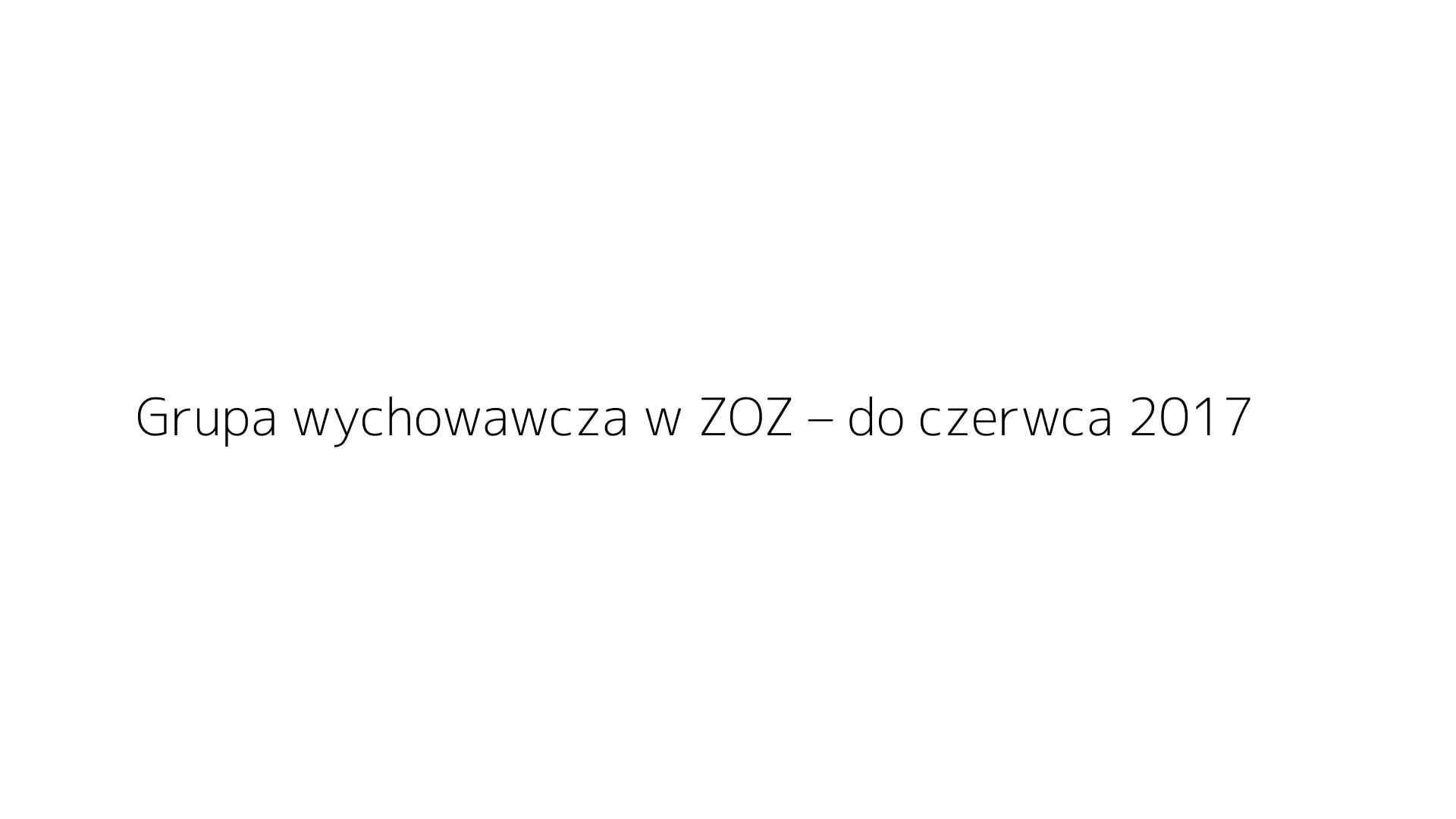 Grupa wychowawcza w ZOZ – do czerwca 2017
